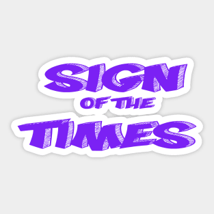 SIGN OF THE TIMES Sticker